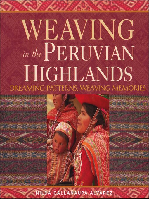 Title details for Weaving in the Peruvian Highlands by Nilda Callañaupa Alvarez - Available